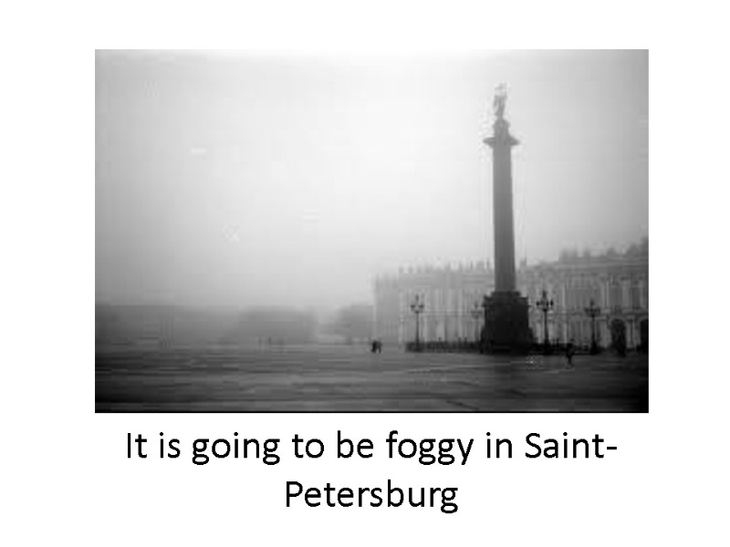 It is going to be foggy in Saint-Petersburg